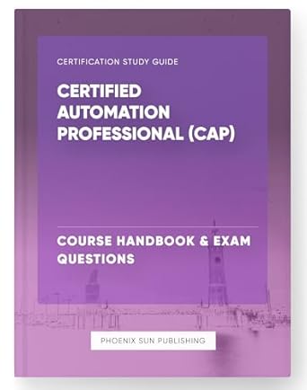 certified automation professional course handbook and exam questions 1st edition ps publishing b0cwpw98cl