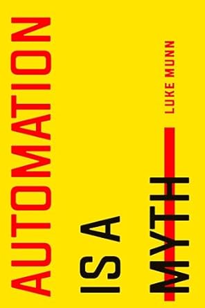 automation is a myth 1st edition luke munn 1503631427, 978-1503631427