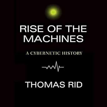 rise of the machines a cybernetic history unabridged edition thomas rid 1665149701, 978-1665149709
