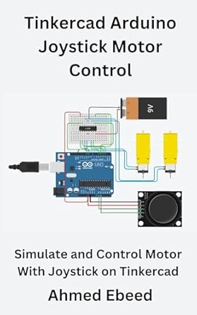 tinkercad arduino joystick motor control simulate and control motor with joystick on tinkercad 1st edition