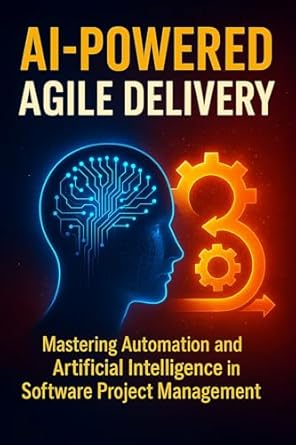 ai powered agile delivery mastering automation and artificial intelligence in software project management 1st
