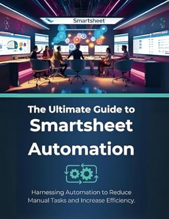 the ultimate guide to smartsheet automation harnessing automation to reduce manual tasks and increase