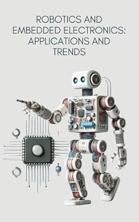 robotics and embedded electronics applications and trends 1st edition diego vega ramirez b0dk4xjp2s