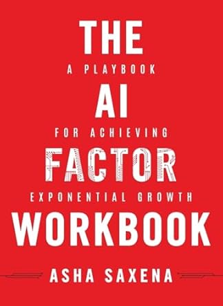 the ai factor workbook a playbook for achieving exponential growth 1st edition asha saxena b0d93s65xw,