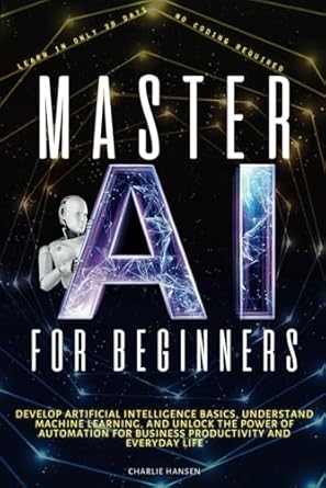 master ai for beginners develop artificial intelligence basics understand machine learning and unlock the