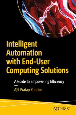 intelligent automation with end user computing solutions a guide to empowering efficiency 1st edition ajit