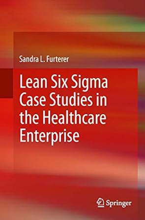 lean six sigma case studies in the healthcare enterprise 2014th edition furterer 1447155823, 978-1447155829