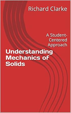 understanding mechanics of solids a student centered approach 1st edition richard clarke b09qtzpsxt