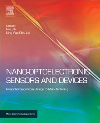 nano optoelectronic sensors and devices nanophotonics from design to manufacturing 1st edition ning xi ,king