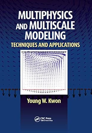 multiphysics and multiscale modeling techniques and applications 1st edition young w kwon b07s4kw28q,