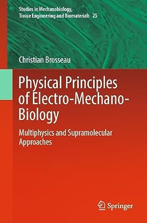 physical principles of electro mechano biology multiphysics and supramolecular approaches 1st edition