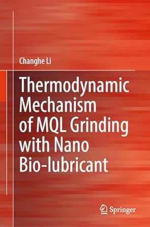 thermodynamic mechanism of mql grinding with nano bio lubricant 1st edition changhe li 9819962641,