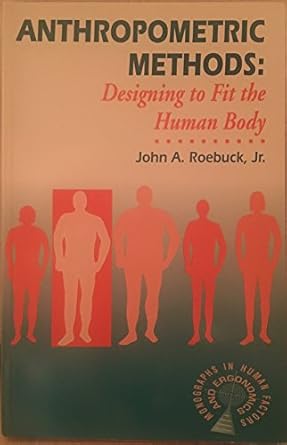 anthropometric methods designing to fit the human body 1st edition jr roebuck, john a 0945289014,