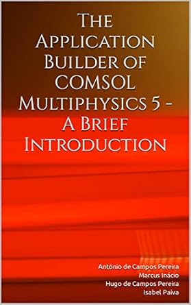 the application builder of comsol multiphysics 5 a brief introduction 1st edition antonio de campos pereira