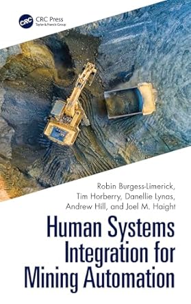 human systems integration for mining automation 1st edition robin burgess limerick ,tim horberry ,danellie