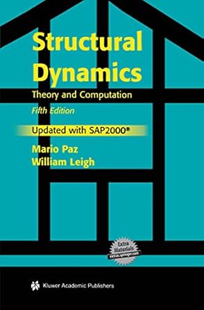 structural dynamics theory and computation 5th edition mario paz 1461350980, 978-1461350989