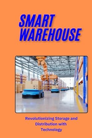 smart warehouse revolutionizing storage and distribution with technology transforming logistics with