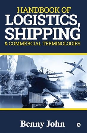 handbook of logistics shipping and commercial terminologies 1st edition benny john 1684669391, 978-1684669394