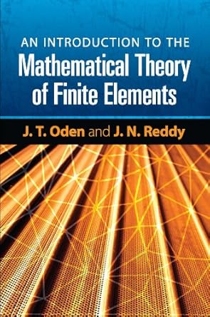 an introduction to the mathematical theory of finite elements 1st edition j t oden ,j n reddy b001itttrc,