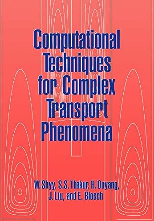 computational techniques for complex transport phenomena 1st edition wei shyy ,s s thakur ,h ouyang ,j liu ,e