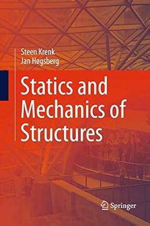 statics and mechanics of structures 1st edition steen krenk ,jan hogsberg 9401777675, 978-9401777674