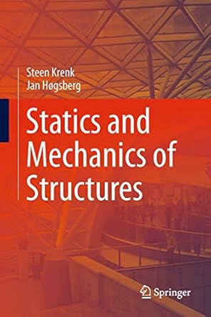 statics and mechanics of structures 2013th edition steen krenk ,jan hogsberg 9400761120, 978-9400761124
