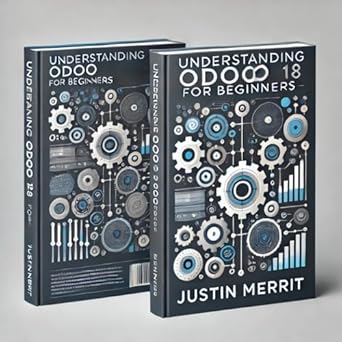 understanding odoo 18 for beginners 1st edition justin merrit b0dmtp9kfr