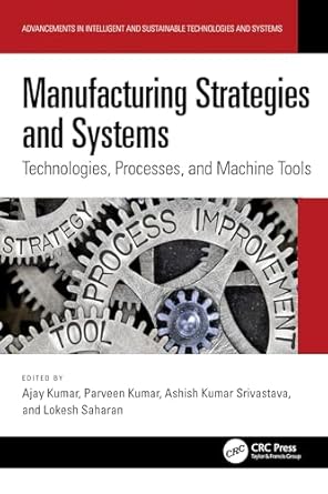 manufacturing strategies and systems technologies processes and machine tools 1st edition ajay kumar ,parveen