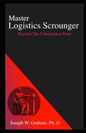 master logistics scrounger beyond the culmination point 1st edition joseph w graham b09kn62pkv, 979-8756873016
