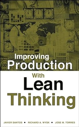 improving production with lean thinking 1st edition javier santos ,richard a wysk ,jose m torres b001hmojh0,