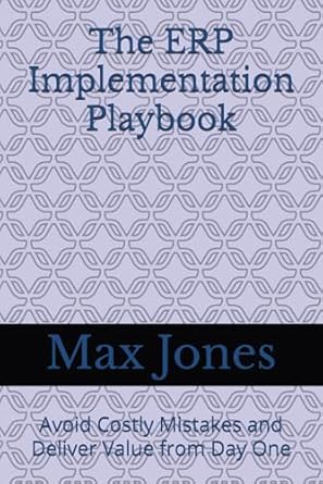 the erp implementation playbook avoid costly mistakes and deliver value from day one 1st edition max jones