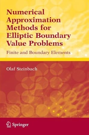 numerical approximation methods for elliptic boundary value problems finite and boundary elements by olaf