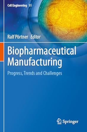 biopharmaceutical manufacturing progress trends and challenges 1st edition ralf portner 3031456718,