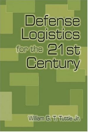 defense logistics for the 21st century 1st edition william g t tuttle jr 1591148839, 978-1591148838