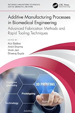 additive manufacturing processes in biomedical engineering advanced fabrication methods and rapid tooling