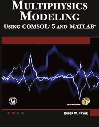 multiphysics modeling using comsol5 and matlab op 1st edition roger w pryor phd 1938549988, 978-1938549984