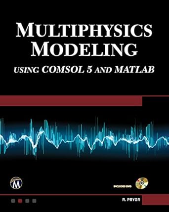 multiphysics modeling using comsol5 and matlab 1st edition roger w pryor b001kd921y, 978-1942270713