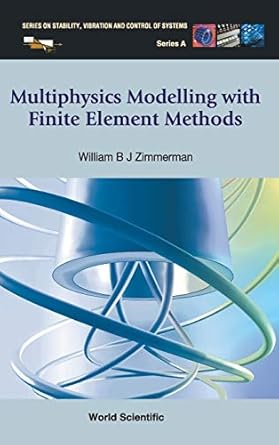 multiphysics modeling with finite element methods 1st edition william b j zimmerman 9812568433, 978-9812568434