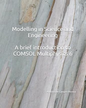 modelling in science and engineering a brief introduction to comsol multiphysics 6 1st edition antonio de