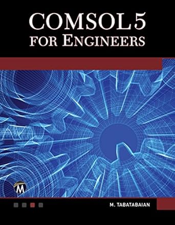 comsol5 for engineers 1st edition mehrzad tabatabaian 1942270429, 978-1942270423