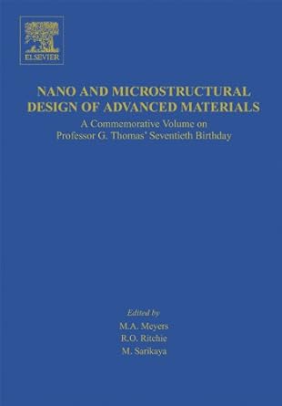 nano and microstructural design of advanced materials a commemorative volume on professor g thomas seventieth