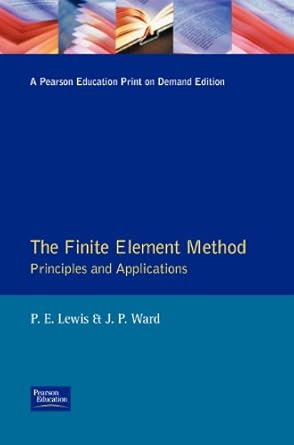 the finite element method principles and applications 1st edition p e lewis ,j p ward 0201544156,