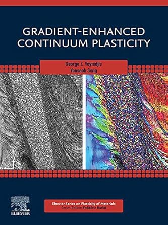 gradient enhanced continuum plasticity 1st edition george z voyiadjis ,yooseob song b086pcdxzw, 978-0128177679