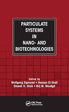 particulate systems in nano and biotechnologies 1st edition wolfgang sigmund ,hassan el shall ,dinesh o shah