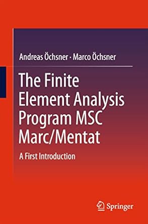 the finite element analysis program msc marc/mentat a first introduction 1st edition andreas ochsner ,marco