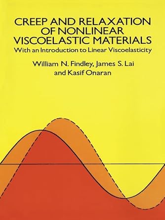 creep and relaxation of nonlinear viscoelastic materials revised edition william n findley ,francis a davis