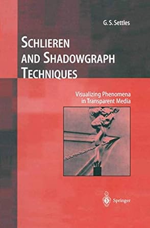 schlieren and shadowgraph techniques visualizing phenomena in transparent media 1st edition g s s settles
