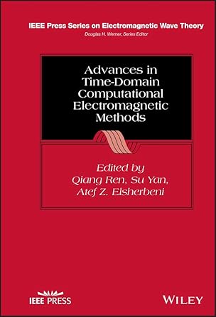 advances in time domain computational electromagnetic methods 1st edition qiang ren ,su yan ,atef z