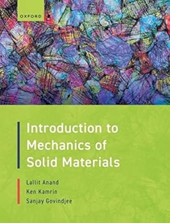introduction to mechanics of solid materials 1st edition lallit anand ,ken kamrin ,sanjay govindjee