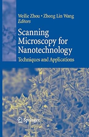 scanning microscopy for nanotechnology techniques and applications 2007th edition weilie zhou ,zhong lin wang